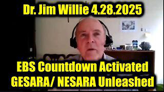 DR. JIM WILLIE URGENT EMERGENCY 4.28.25 - EBS COUNTDOWN ACTIVATED, GESARA-NESARA UNLEASHED