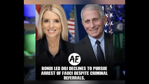 BONDI ~ Not going after Fauci