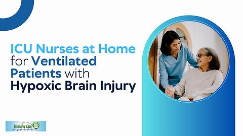 ICU Nurses at Home for Ventilated Patients with Hypoxic Brain Injury