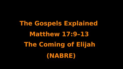 The Gospels Explained - Matthew 17:9–13 - The Coming of Elijah - (NABRE)