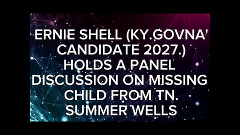 KY. Govna' CANDIDATE ERNIE SHELL Discussing A Missing Child
