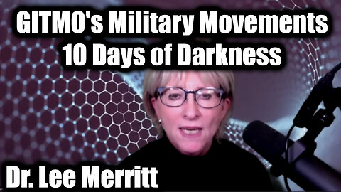 Dr. Lee Merritt Urgent Emergency 5.4.25: GITMO's Military Movements - 10 Days of Darkness
