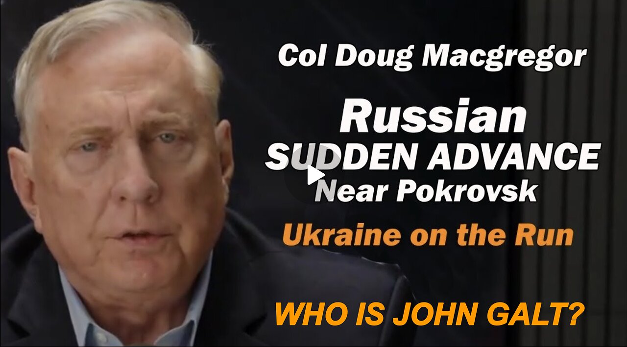 COL DAN DAVIS W/ Col Doug Macgregor: Russia SUDDEN ADVANCE Near Pokrovsk. WHO IS John Galt?
