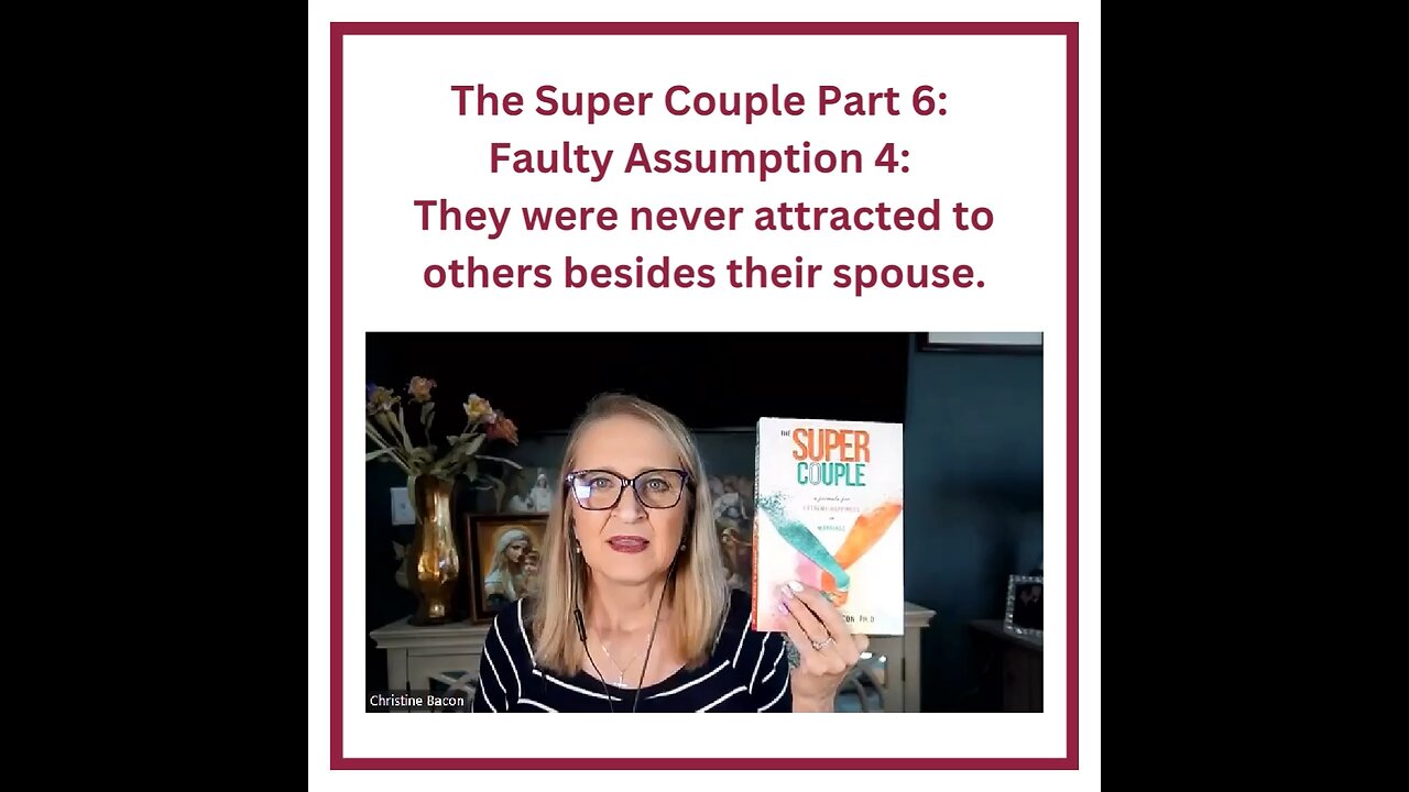 The Super Couple Pt 6: Faulty Assumption 4: They were never attracted to others besides their spouse