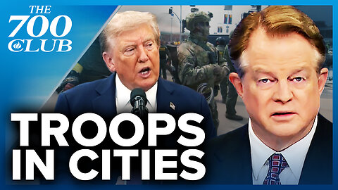 Trump Deploying National Guard to Cities Sparks Legal Debate | The 700 Club