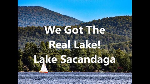 We got the Real Lake, Lake Sacandaga! (song) Lake Pleasant