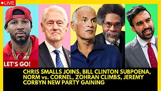 CHRIS SMALLS JOINS, BILL CLINTON SUBPOENA, NORM vs. CORNEL, ZOHRAN CLIMBS, JEREMY CORBYN NEW PARTY