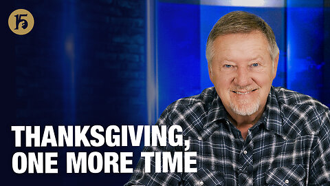 Thanksgiving, One More Time | Give Him 15: Daily Prayer with Dutch | November 28, 2025