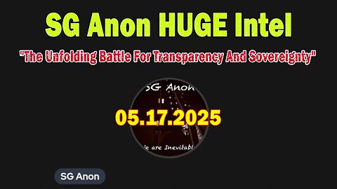 SG Anon HUGE Intel May 17: "The Unfolding Battle For Transparency And Sovereignty"