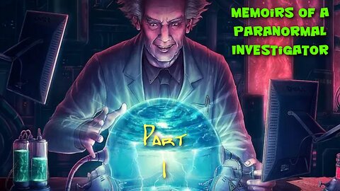 Memoirs of a Paranormal Investigator Part 1