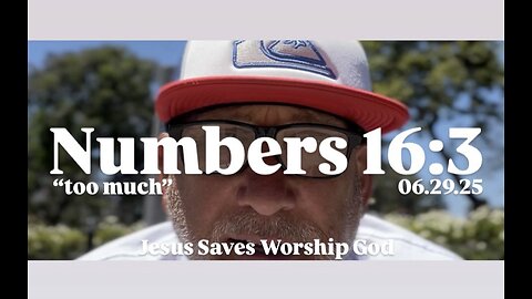 P1 06.29.25 “TOO MUCH” NUMBERS 16:3