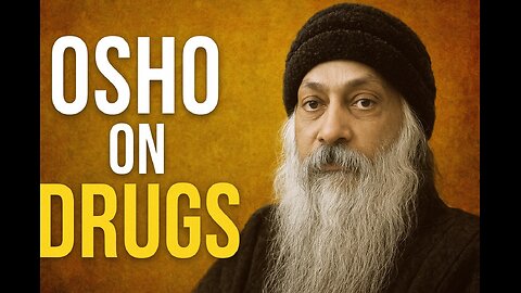 Drugs, LSD & Consciousness – Osho’s Perspective
