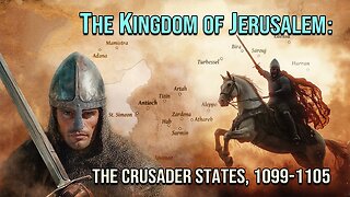 The Crusader States: The Early History After the First Crusade, 1099-1105 - FULL DOCUMENTARY