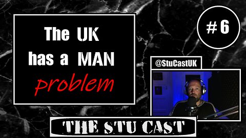 #6. " The UK has a MAN problem " - [The Stu Cast]