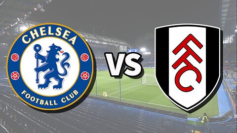 🔵 Chelsea V Fulham ⚪