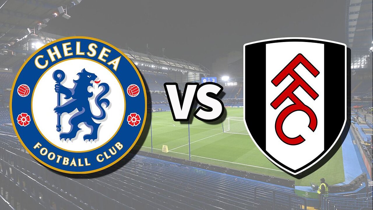 🔵 Chelsea V Fulham ⚪
