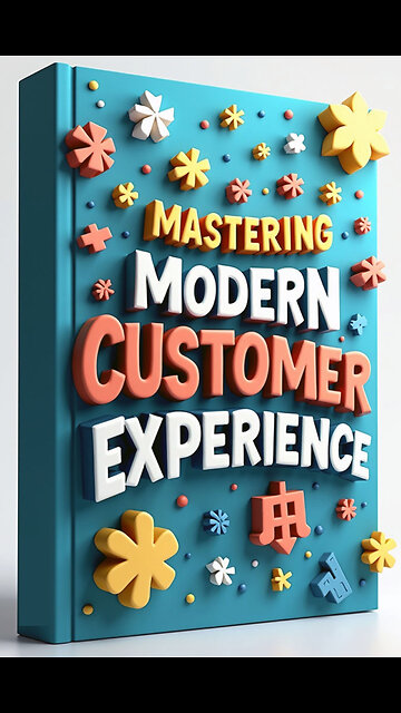 Mastering Modern Customer Experience