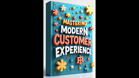Mastering Modern Customer Experience