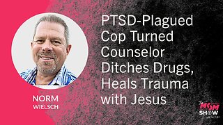 Ep. 821 - PTSD-Plagued Cop Turned Counselor Ditches Drugs, Heals Trauma with Jesus - Norm Wielsch