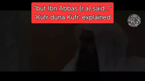 Ibn Abbas's statement of 'Kufr duna Kufr' *see description for more info.