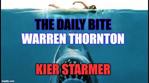 THE DAILY BITE- KIER STARMER - WITH WARREN THORNTON