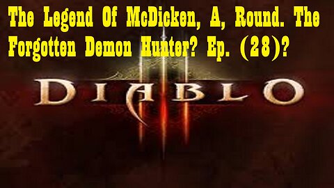 The Legend Of McDicken, A, Round. The Forgotten Demon Hunter? Ep. (28)? #diabloiiireaperofsouls