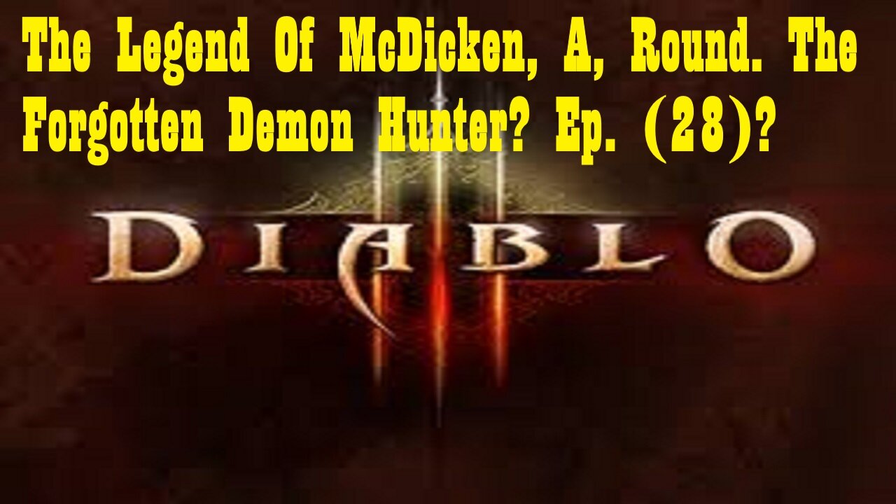 The Legend Of McDicken, A, Round. The Forgotten Demon Hunter? Ep. (28)? #diabloiiireaperofsouls