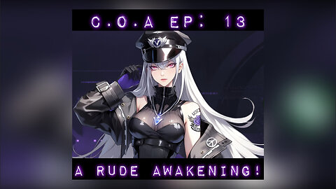 C.O.A Ep:13 - A Rude Awakening!