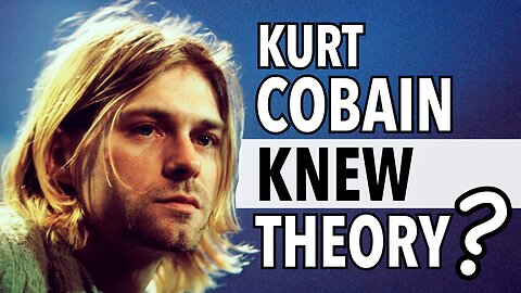 Kurt Cobain KNEW Theory?