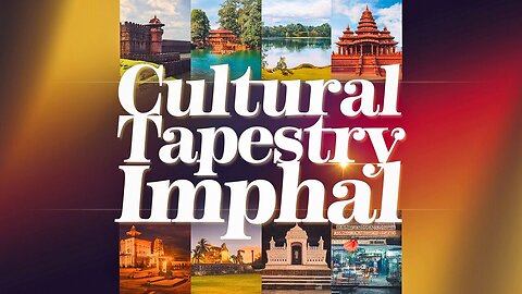 Exploring the Cultural and Historical Tapestry of Imphal।