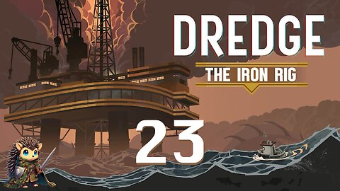 Boarding the Iron Rig - Dredge BLIND [23]