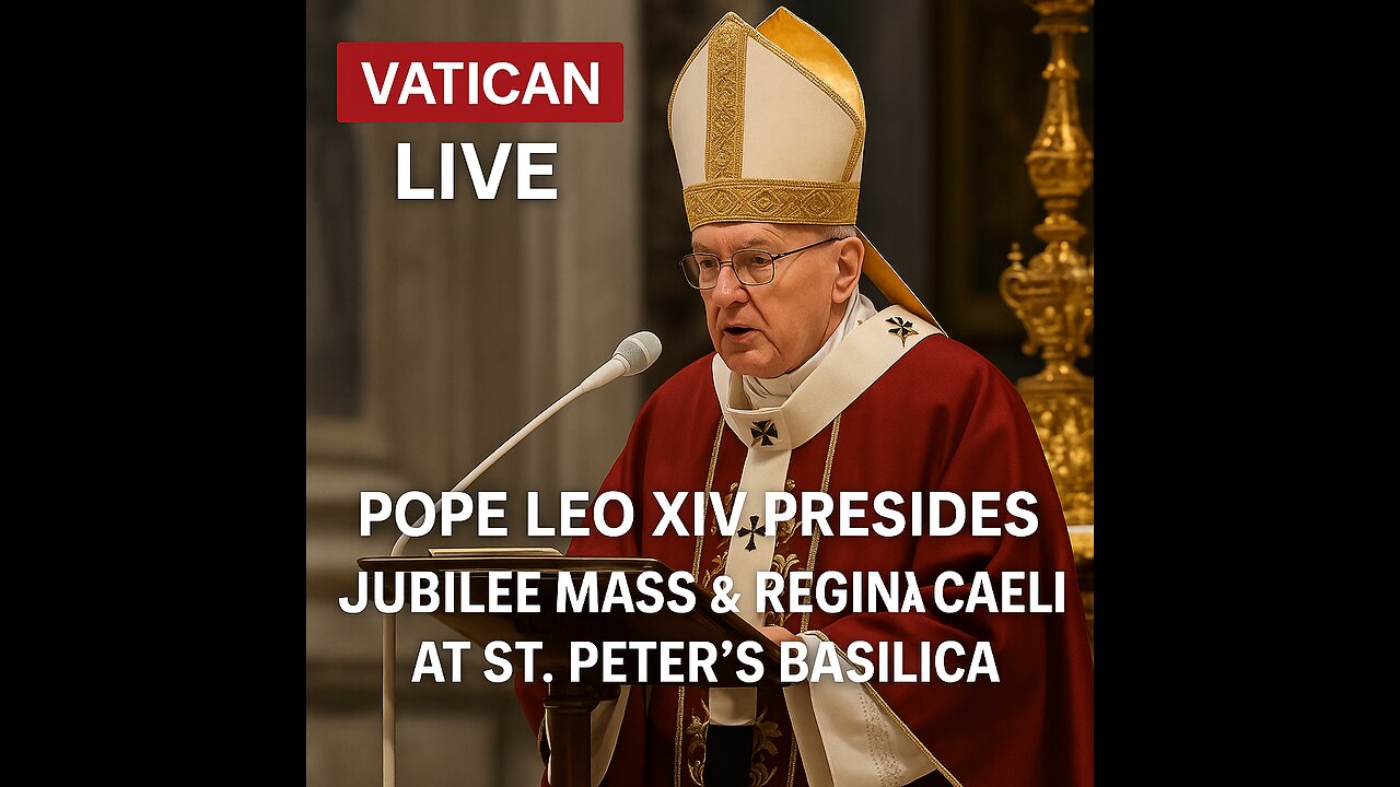 Vatican LIVE: Pope Leo XIV Presides Jubilee Mass & Regina Caeli at St. Peter’s Basilica