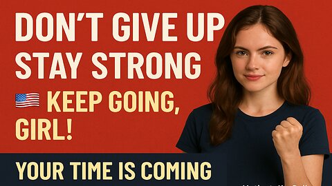 "Don't Give Up, Girl! 💪 Your Time Is Coming | Motivational Video for Women 🇺🇸"