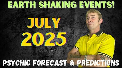 July 2025 Psychic Forecast & Predictions🔮Earth Shaking Events!