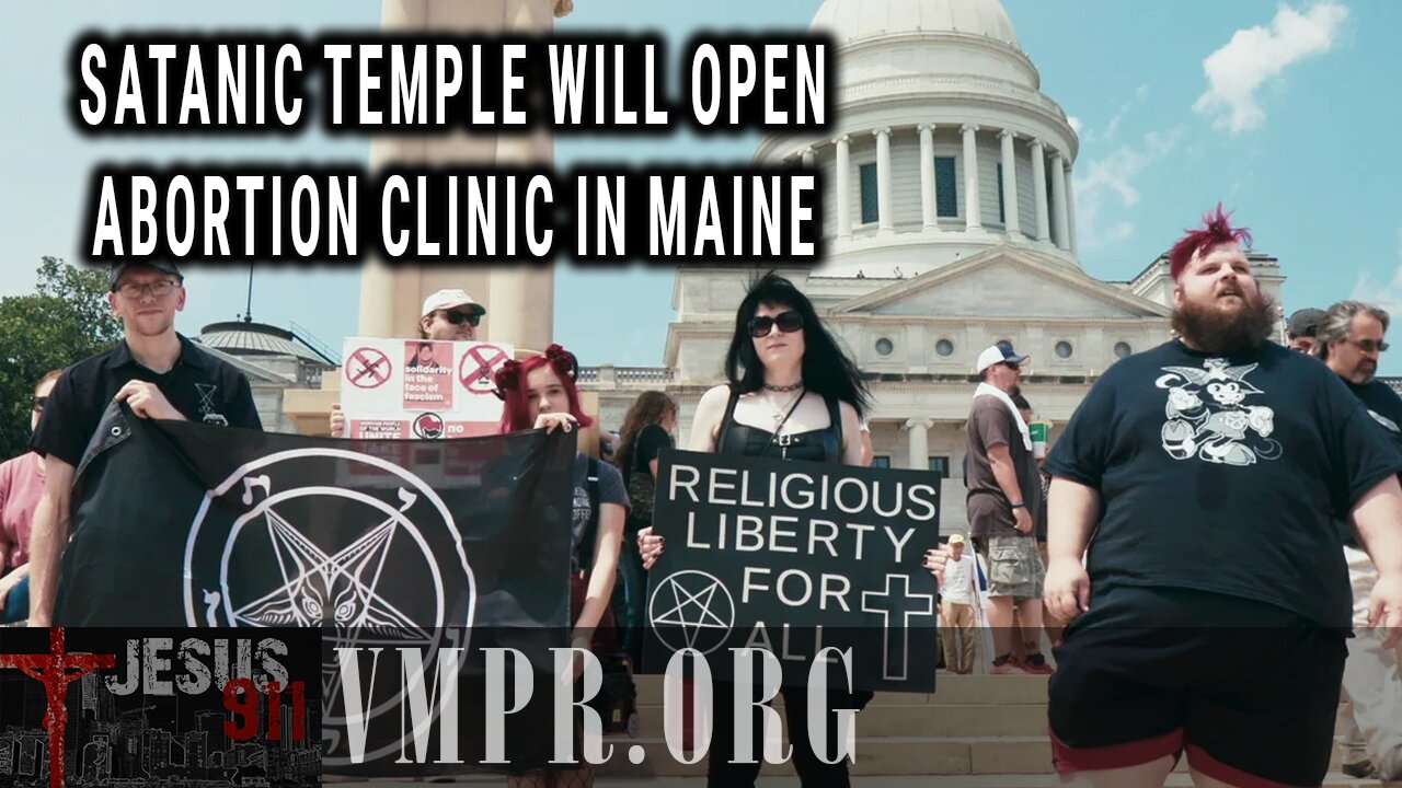 13 Jun 25, Jesus 911: Satanic Temple Will Open Abortion Clinic in Maine