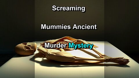 Screaming Mummies: Ancient Murder Secrets? ️