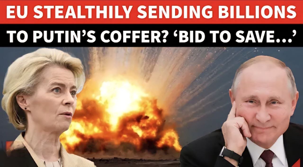 EU Sending BILLIONS To Putin? ‘Need To Secure…’: West’s SHOCKING Act Out In Open