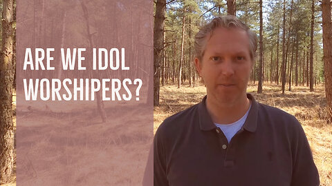 Are We Idol Worshipers? [JT #20]