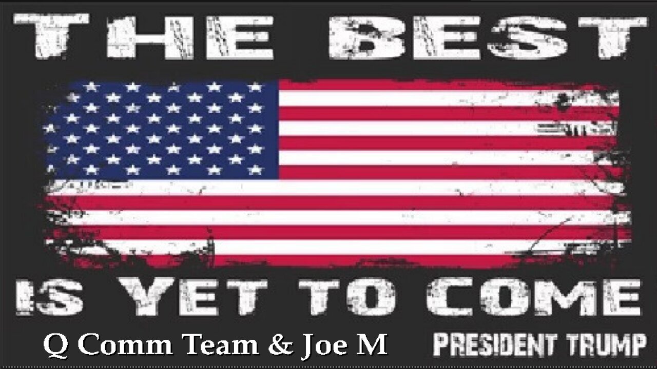 PRESIDENT TRUMP- The Best Is Yet to Come- Q Comm Team & Joe M 2020