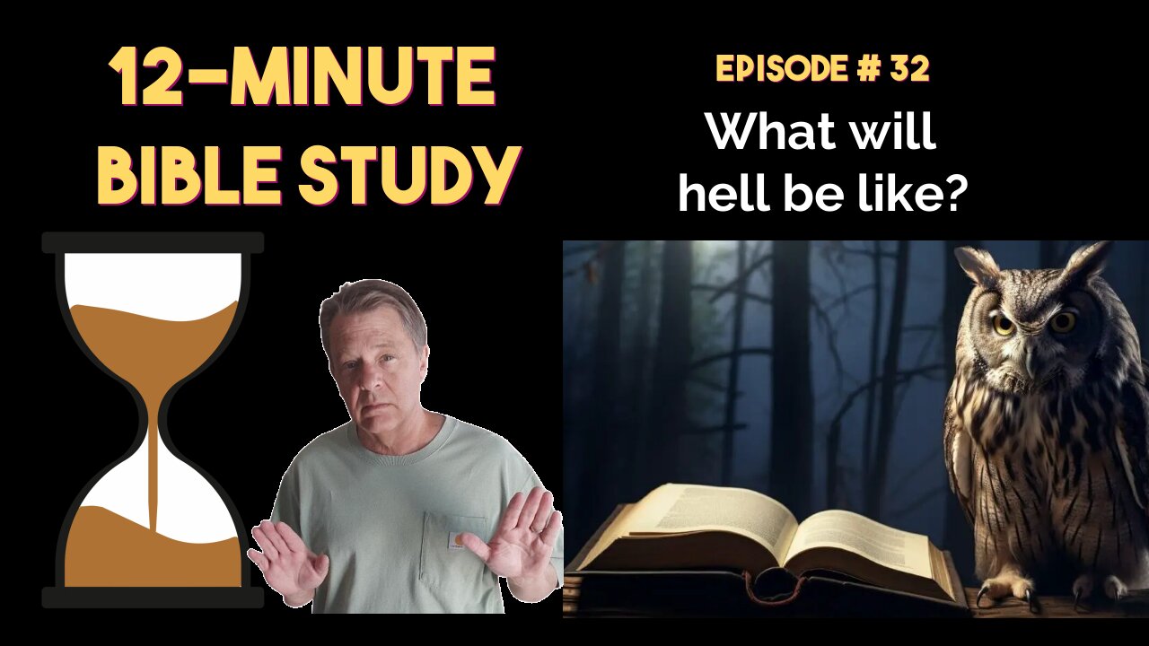 12-Minute Bible Study # 32: What will hell be like?