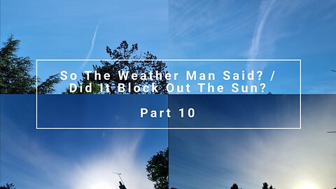 So The Weather Man Said? / Did It Block Out The Sun? - Part 10