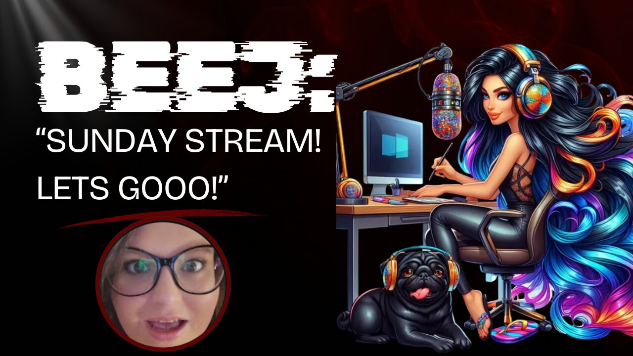 Beej: "SunDAY Stream! lets Gooo!"