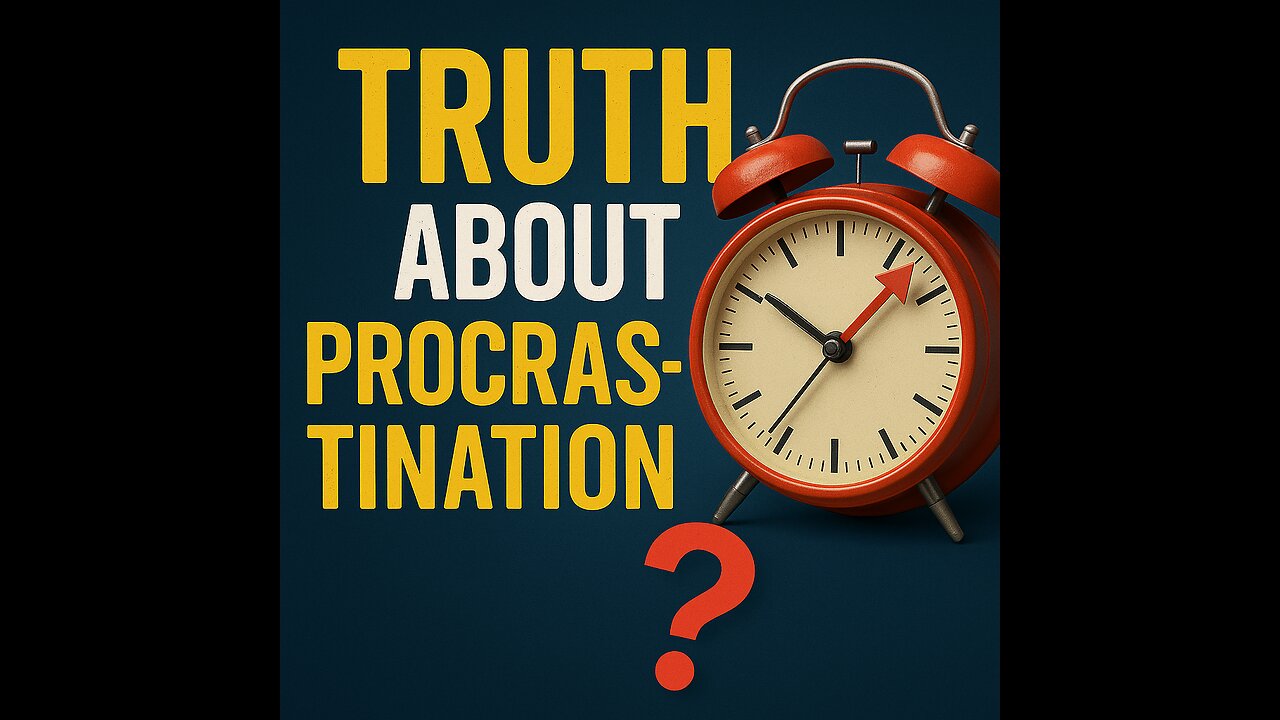 Truth About Procrastination