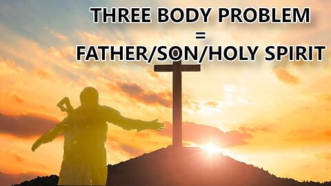 Three Body Problem = Holy Trinity