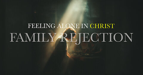 Standing Strong When Your Family Rejects the Truth or Christ