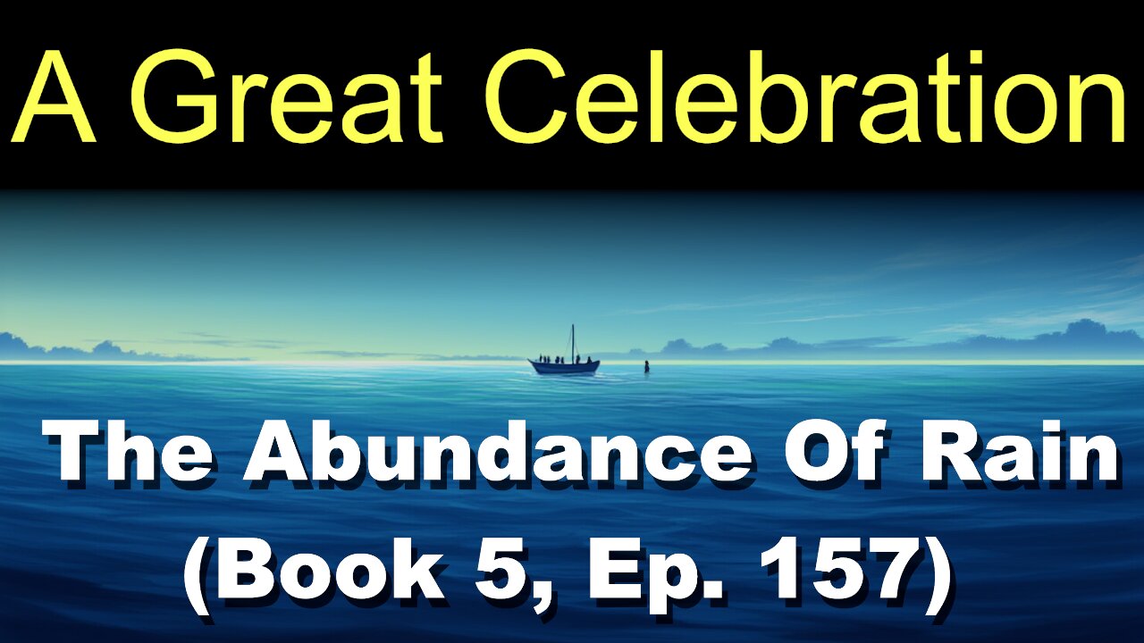 A Great Celebration (Book 5, Ep. 157) | The Abundance Of Rain