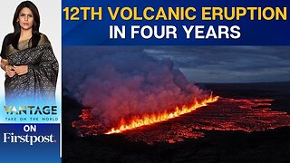 Iceland Volcano Spews Lava in 12th Eruption Since 2021 | Vantage with Palki Sharma | N18G