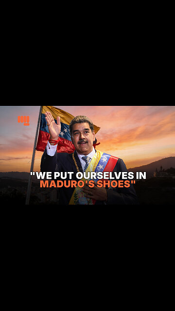 "WE PUT OURSELVES IN MADURO'S SHOES"