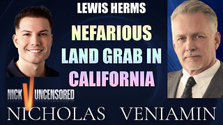 Lewis Herms Discusses Nefarious Land Grab In California with Nicholas Veniamin