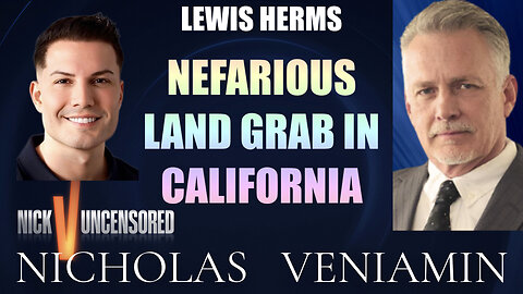 Lewis Herms Discusses Nefarious Land Grab In California with Nicholas Veniamin